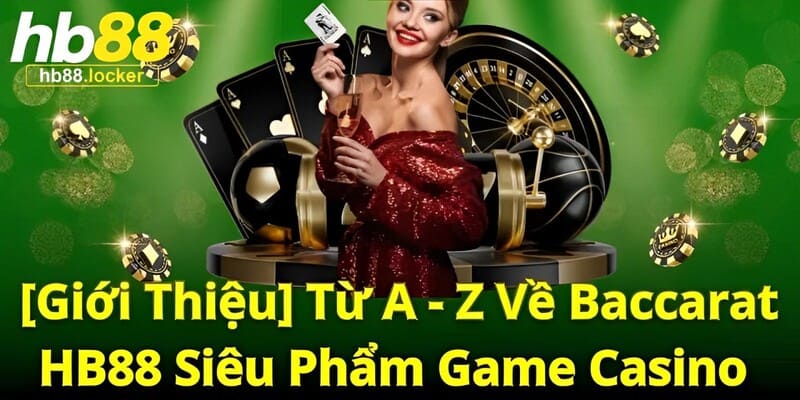 Baccarat HB88 – Hướng Dẫn Chơi Baccarat Online Dễ Thắng 2 Thông tin chung về trò chơi Baccarat HOT nhất hiện nay